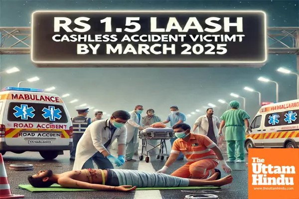 Rs 1.5 Lakh Cashless Treatment for Road Accident Victims by March 2025: Details Inside